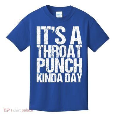 It's A Throat Punch Kinda Day Cute Gift Kids T-Shirt