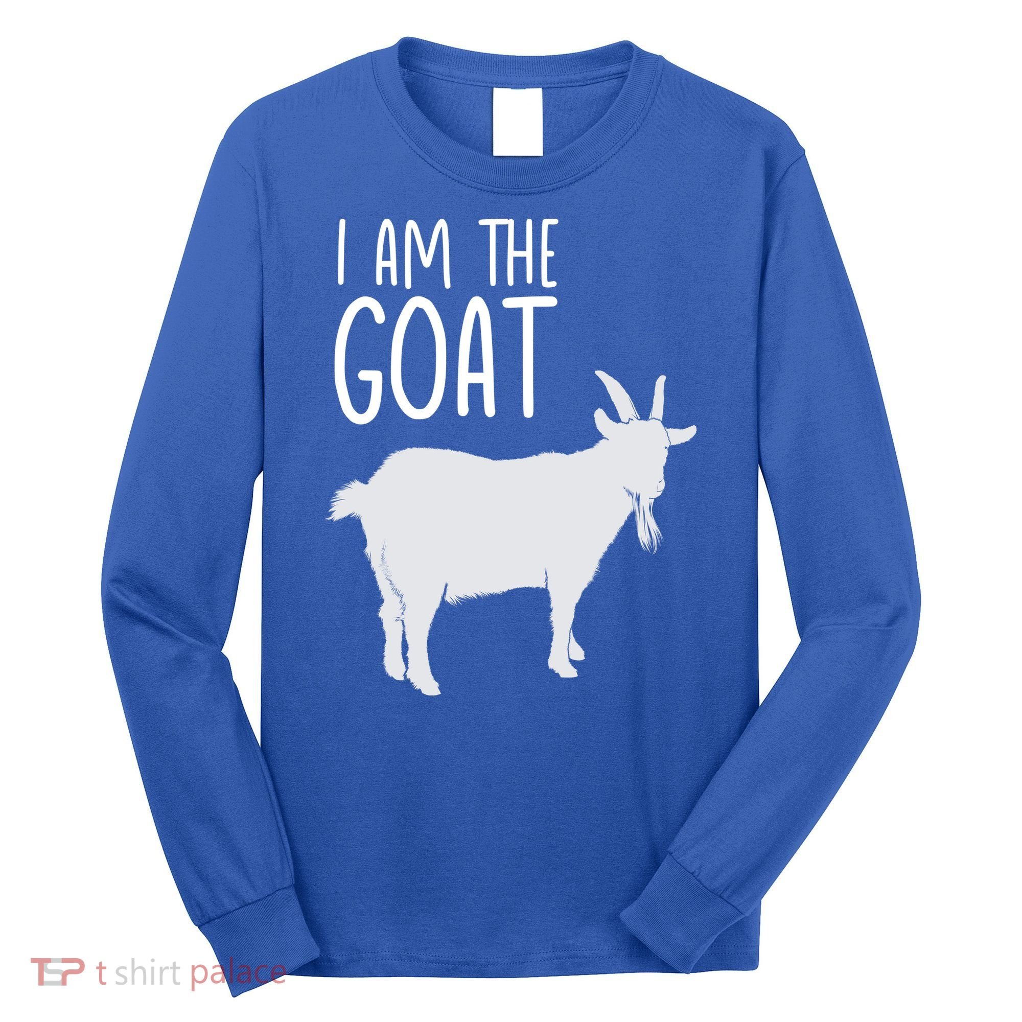 I Am The GOAT Greatest Of All Time Athletics Gift Long Sleeve Shirt