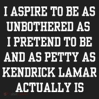 I Aspire To Be As Unbothered As I Pretend To Be And As Kendrick Lamar A Women's Sweatshirt thumb 2