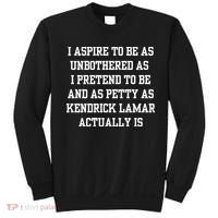 I Aspire To Be As Unbothered As I Pretend To Be And As Kendrick Lamar A Sweatshirt thumb 0