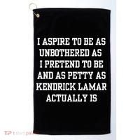 I Aspire To Be As Unbothered As I Pretend To Be And As Kendrick Lamar A Golf Towel thumb 0