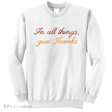 In All Things Give Thanks Thanksgiving Inspirational Sweatshirt