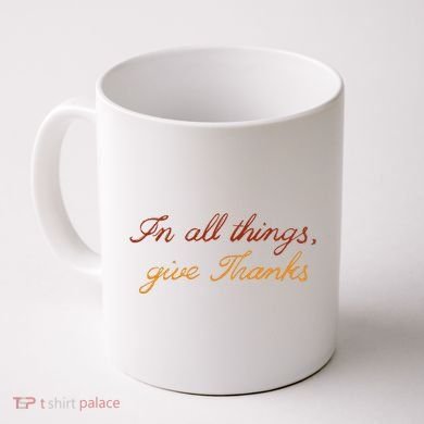 In All Things Give Thanks Thanksgiving Inspirational Coffee Mug