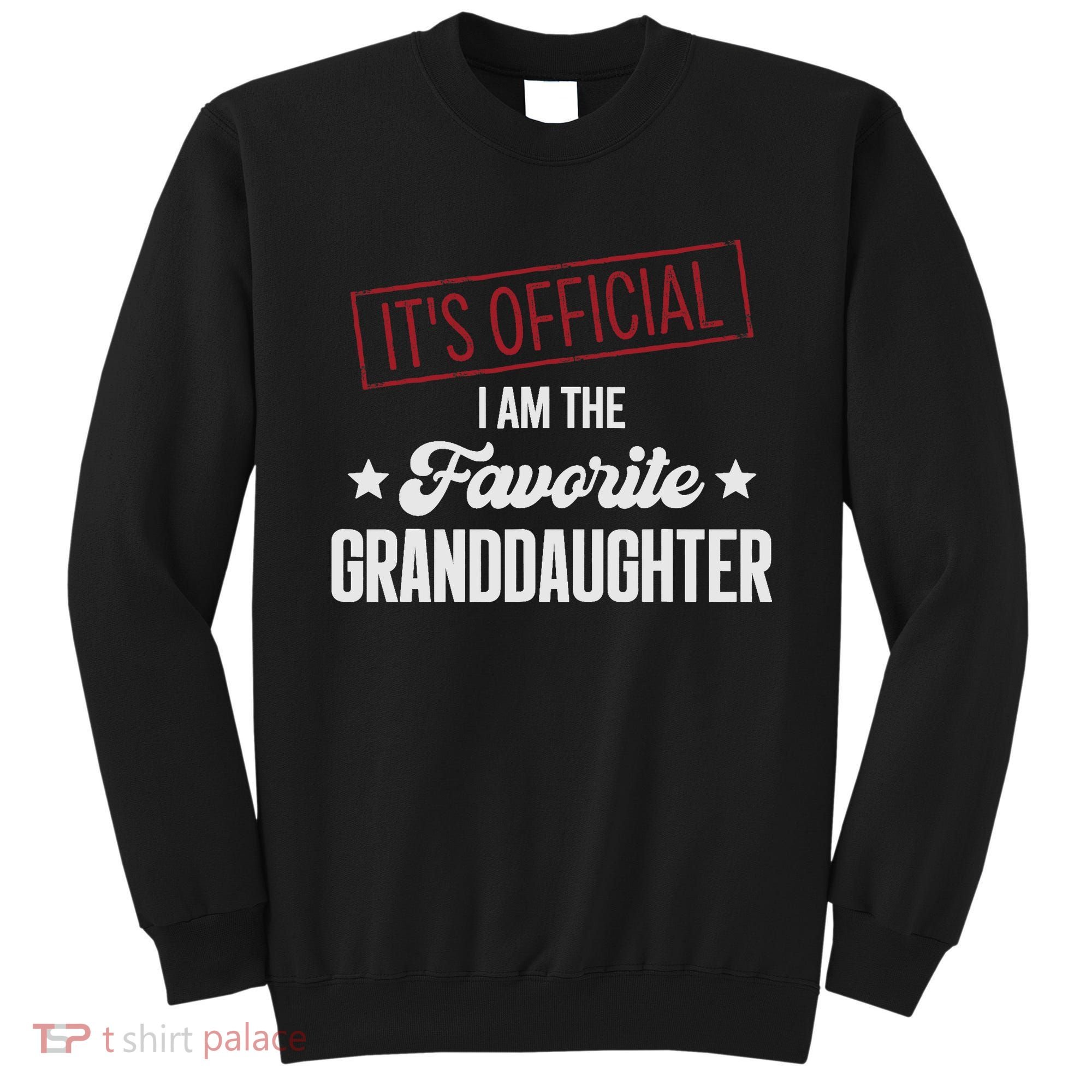 I Am The Favorite Granddaughter Funny Sweatshirt