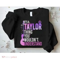 ItS A Taylor Thing You WouldnT Understand Gift Sweatshirt thumb 2