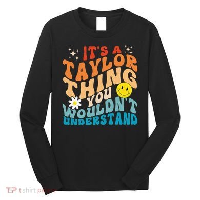 It's A T.aylor Thing You Wouldn't Understand Retro Groovy Long Sleeve Shirt