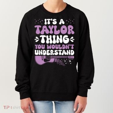 ItS A Taylor Thing You WouldnT Understand Taylor Women's Sweatshirt