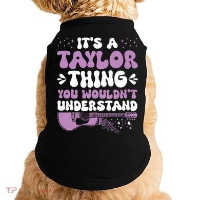 ItS A Taylor Thing You WouldnT Understand Taylor Doggie Tank