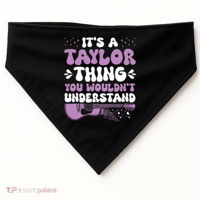 ItS A Taylor Thing You WouldnT Understand Taylor USA-Made Doggie Bandana