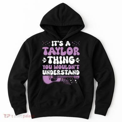 ItS A Taylor Thing You WouldnT Understand Taylor Hoodie