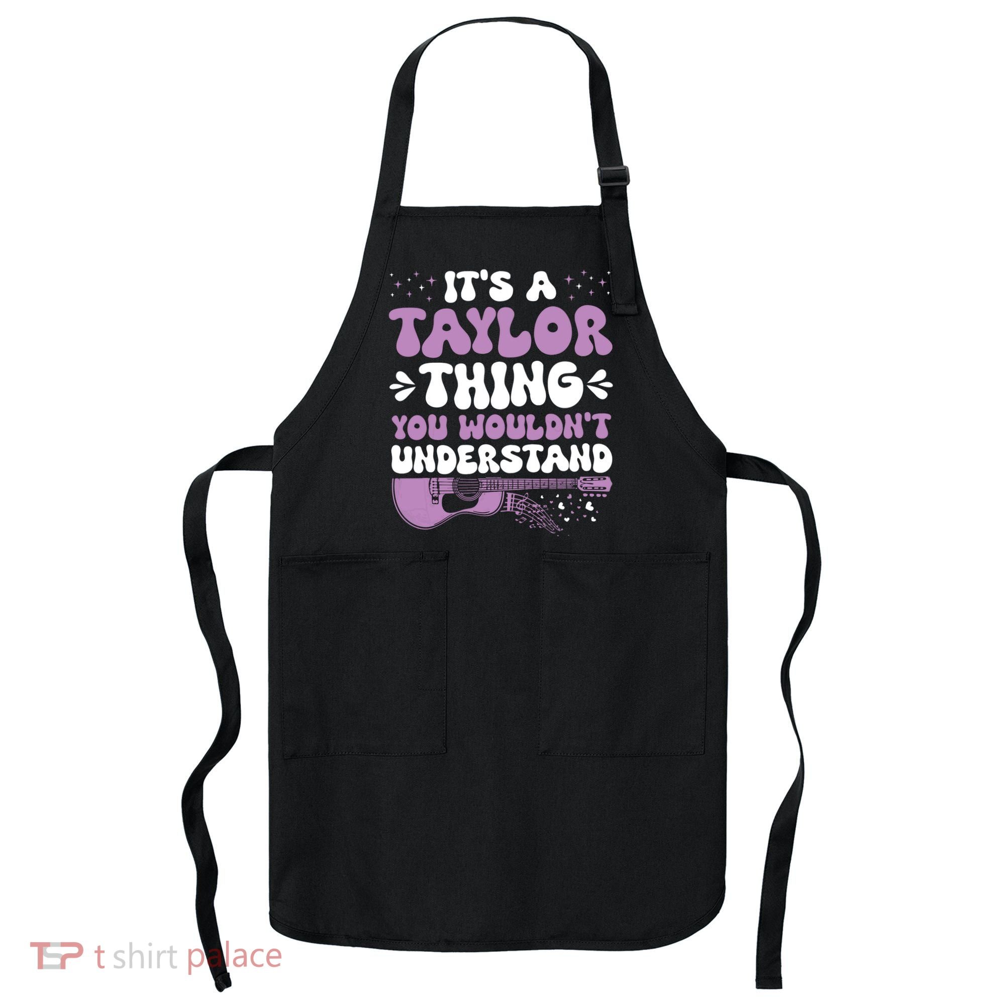 ItS A Taylor Thing You WouldnT Understand Taylor Apron