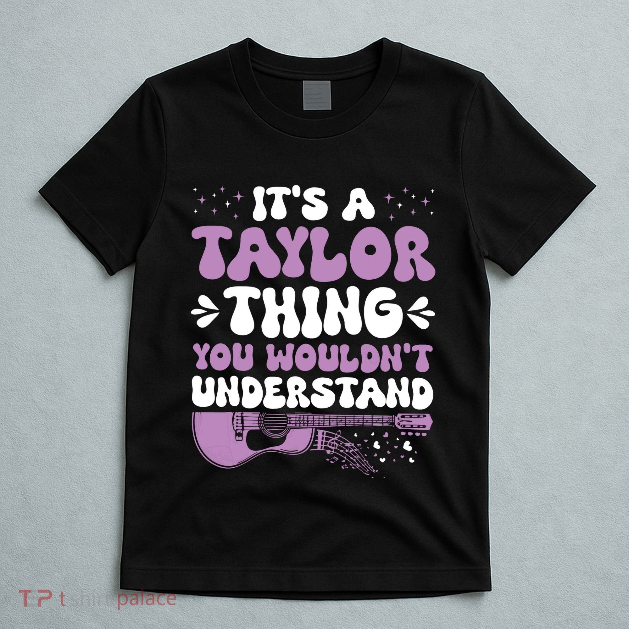 ItS A Taylor Thing You WouldnT Understand Taylor T-Shirt