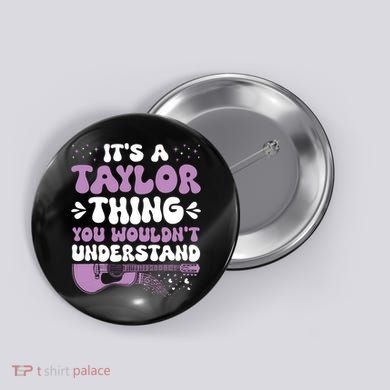 ItS A Taylor Thing You WouldnT Understand Taylor Button