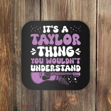 ItS A Taylor Thing You WouldnT Understand Taylor Coaster