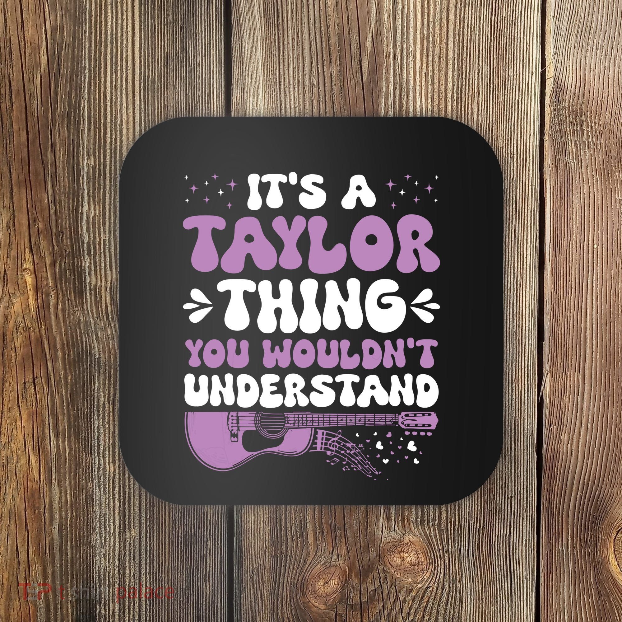 ItS A Taylor Thing You WouldnT Understand Taylor Coaster