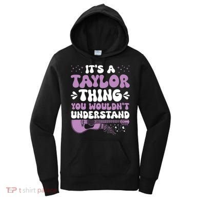 ItS A Taylor Thing You WouldnT Understand Taylor Women's Hoodie