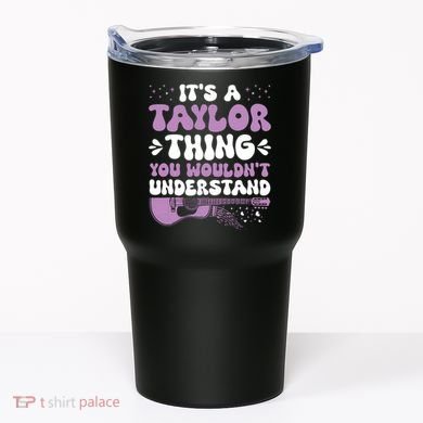 ItS A Taylor Thing You WouldnT Understand Taylor Tumbler