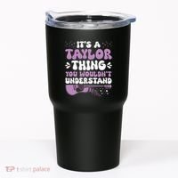 ItS A Taylor Thing You WouldnT Understand Taylor Tumbler thumb 0
