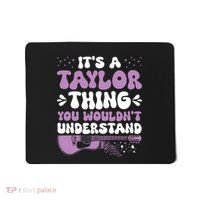 ItS A Taylor Thing You WouldnT Understand Taylor Mousepad thumb 0