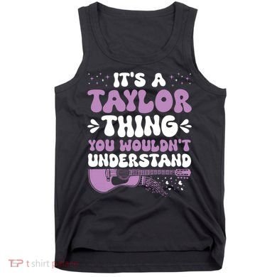 ItS A Taylor Thing You WouldnT Understand Taylor Tank Top