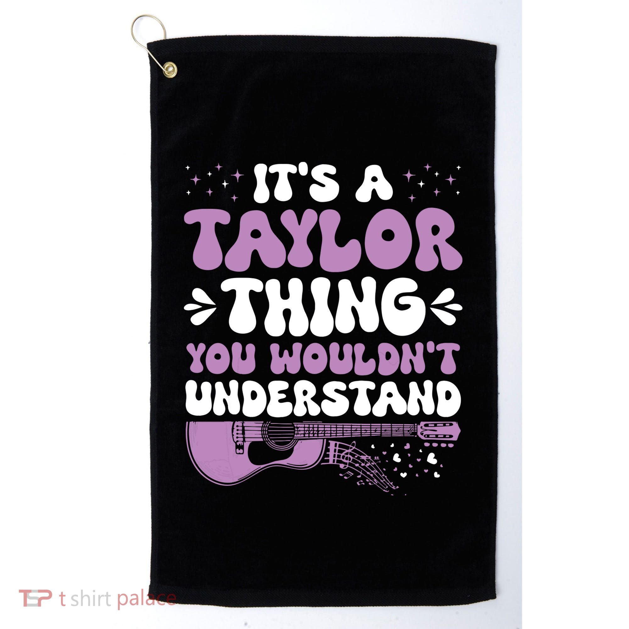 ItS A Taylor Thing You WouldnT Understand Taylor Golf Towel