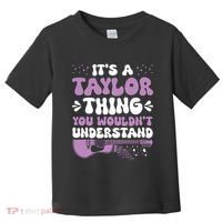 ItS A Taylor Thing You WouldnT Understand Taylor Toddler T-Shirt thumb 0