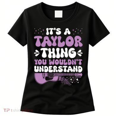 ItS A Taylor Thing You WouldnT Understand Taylor Women's T-Shirt