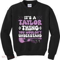 ItS A Taylor Thing You WouldnT Understand Taylor Kids Sweatshirt thumb 0