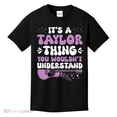 ItS A Taylor Thing You WouldnT Understand Taylor Kids T-Shirt