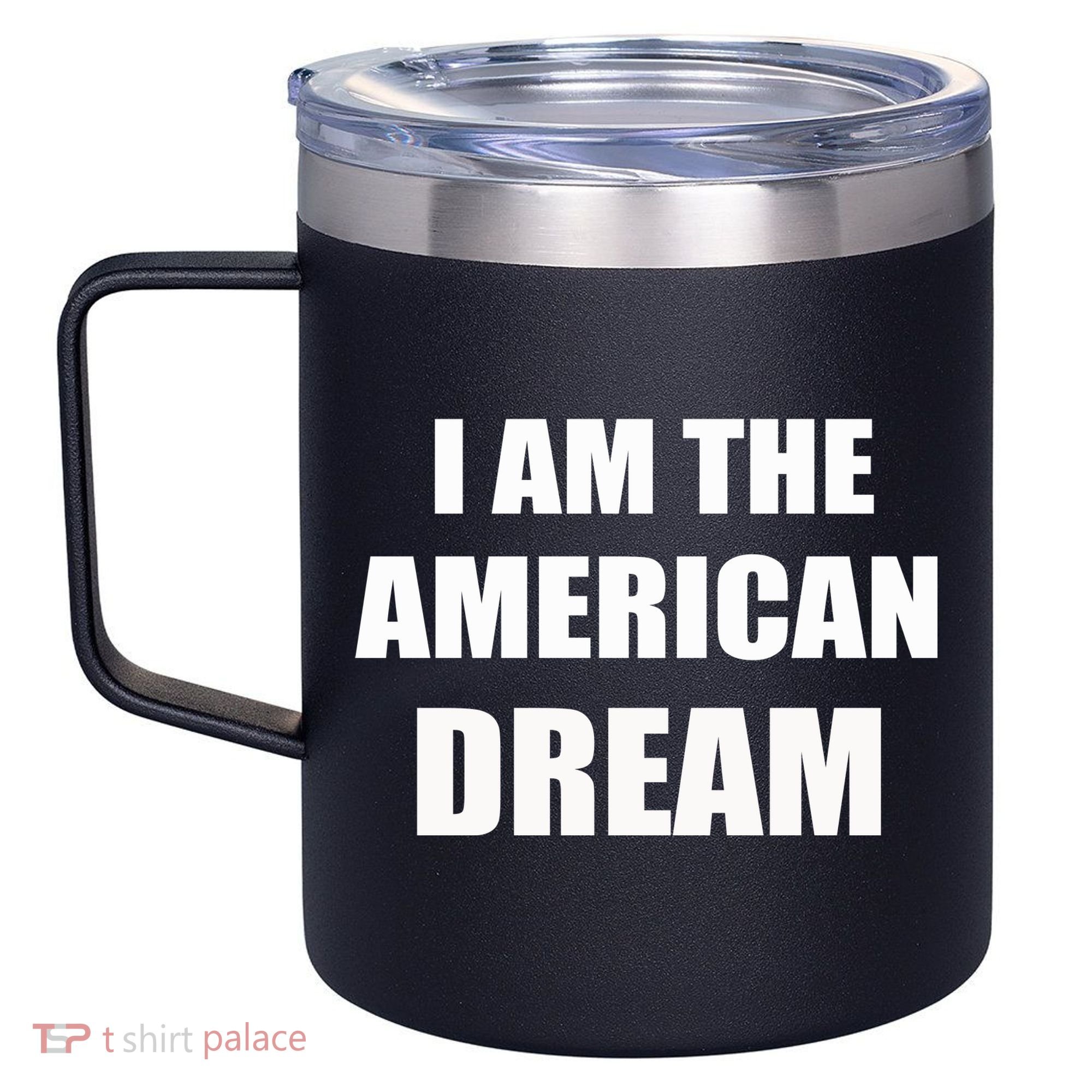 I Am The American Dream 12oz Stainless Steel Coffee Mug