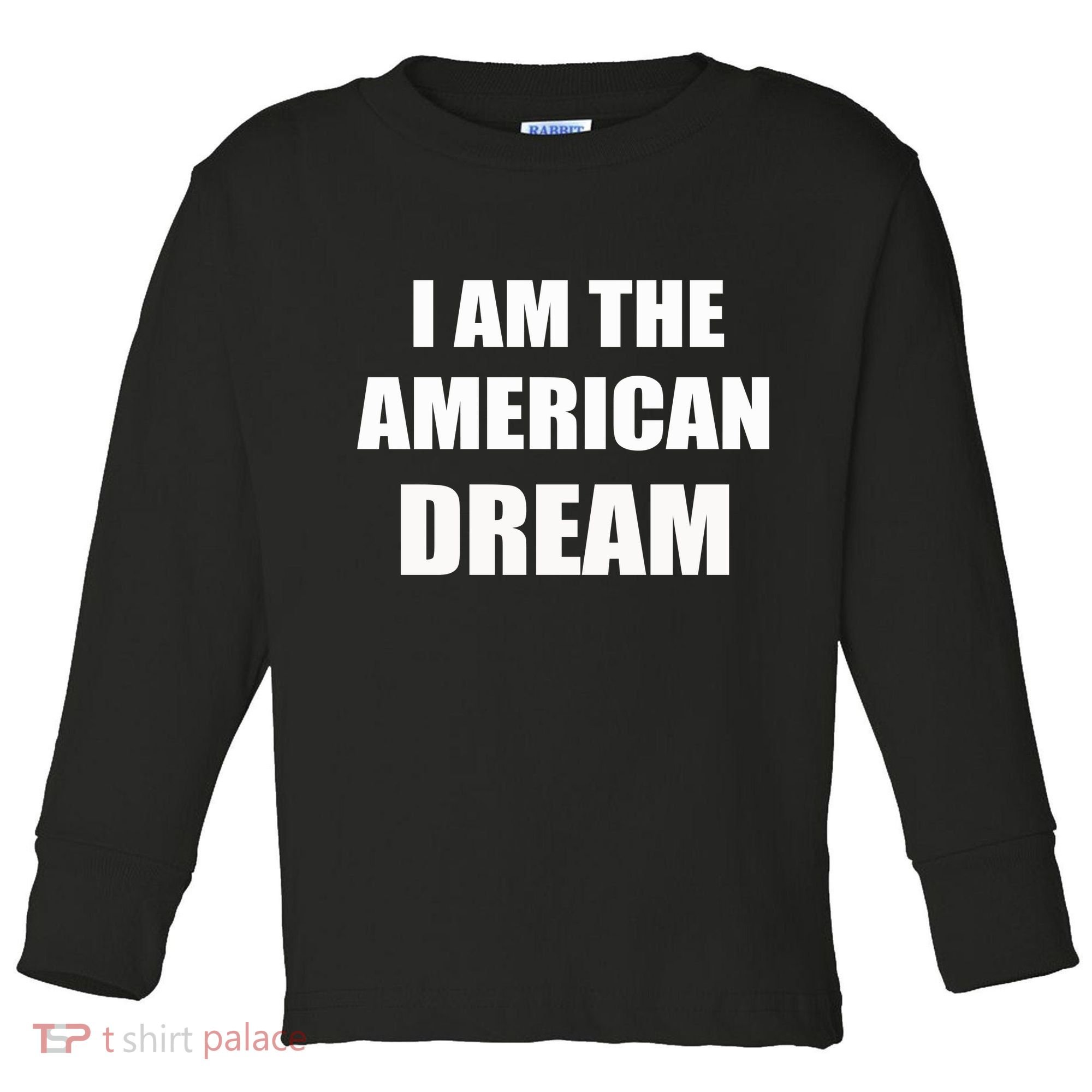 I Am The American Dream Toddler Long Sleeve Shirt