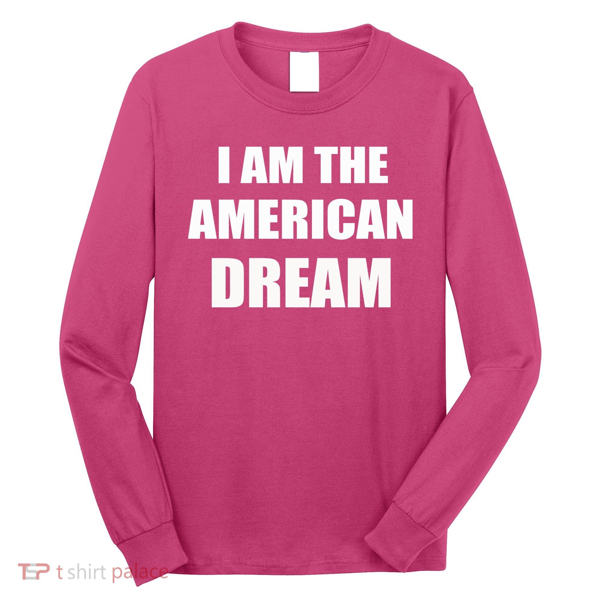I Am The American Dream Long Sleeve Shirt