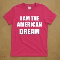 I Am The American Dream T-Shirt thumb 5