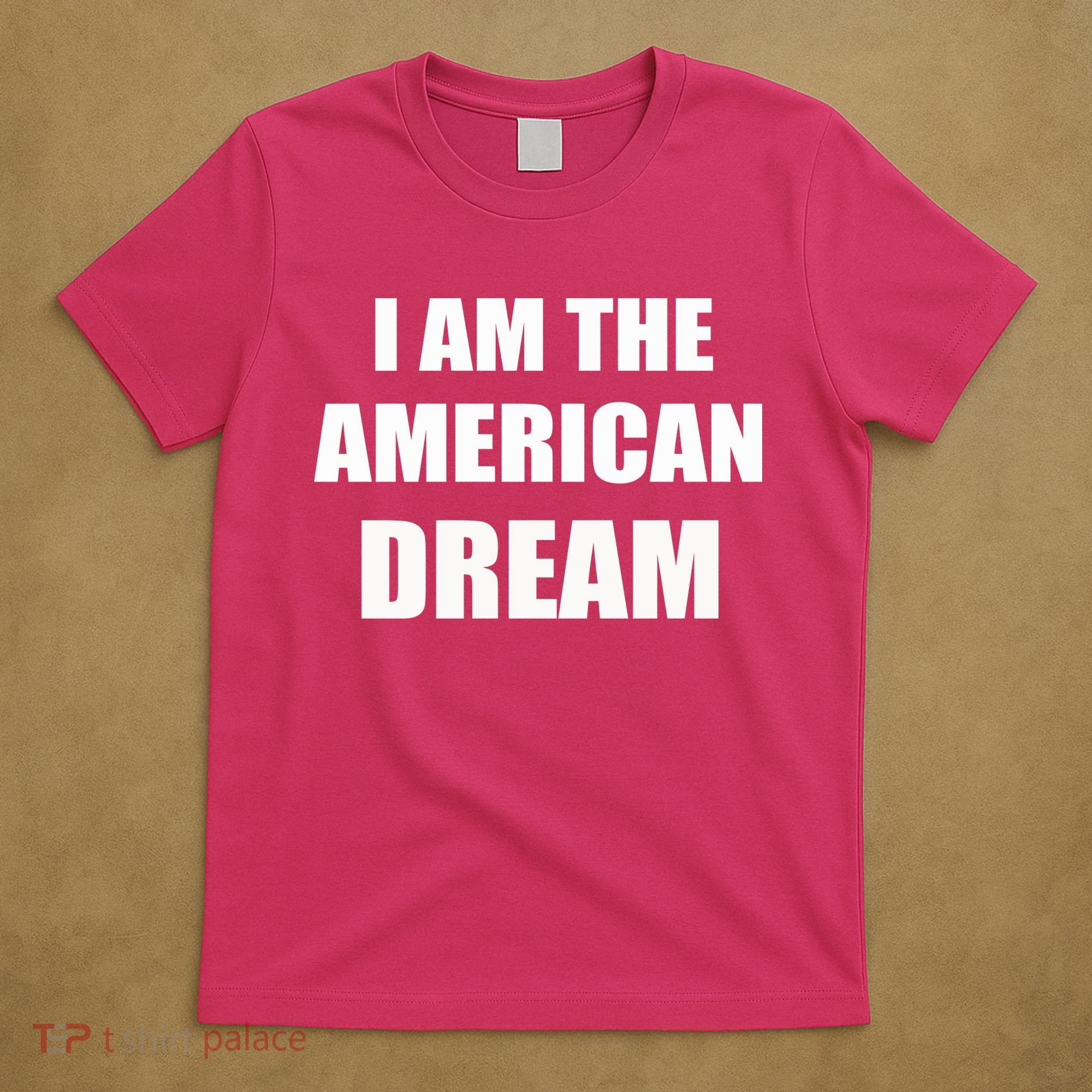 I Am The American Dream T-Shirt