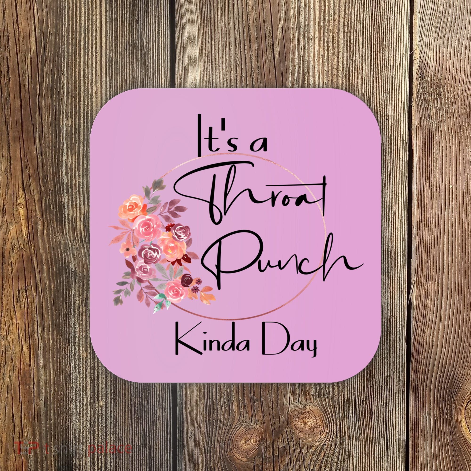 It's A Throat Punch Kinda Day Flowers Fun Sarcastic Quote Gift Coaster