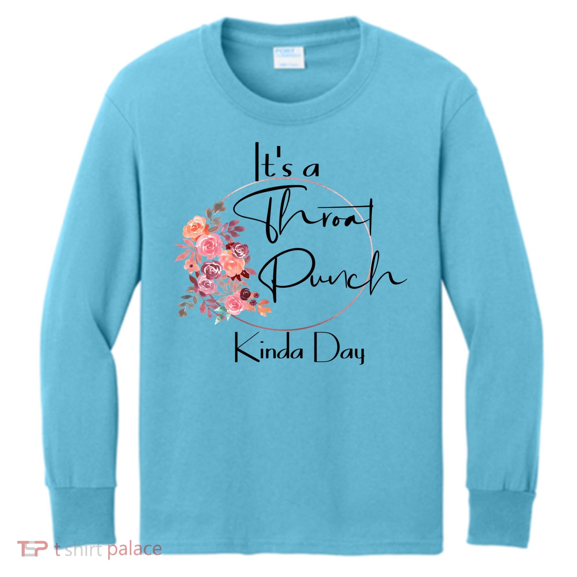 It's A Throat Punch Kinda Day Flowers Fun Sarcastic Quote Gift Kids Long Sleeve Shirt