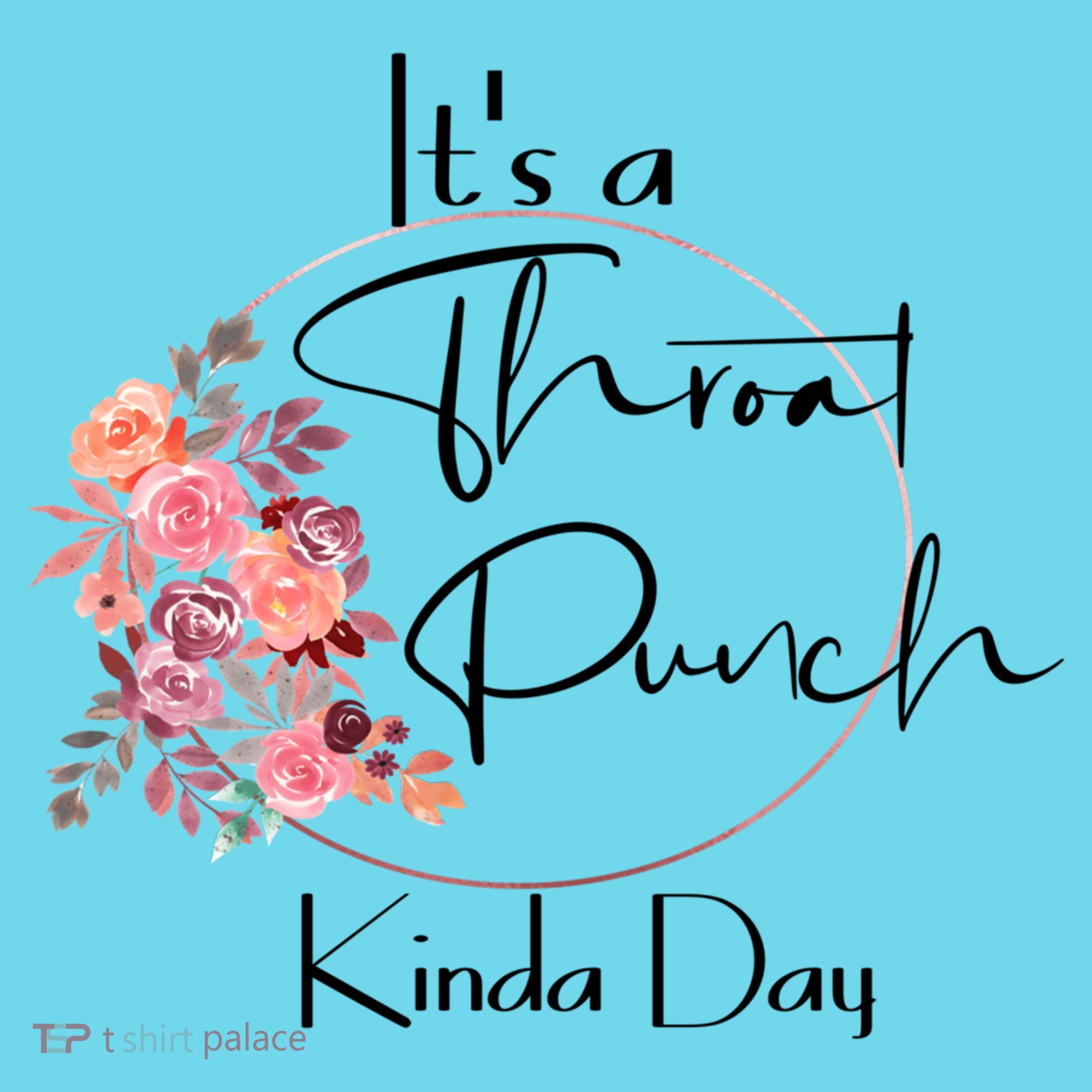 It's A Throat Punch Kinda Day Flowers Fun Sarcastic Quote Gift Kids Long Sleeve Shirt