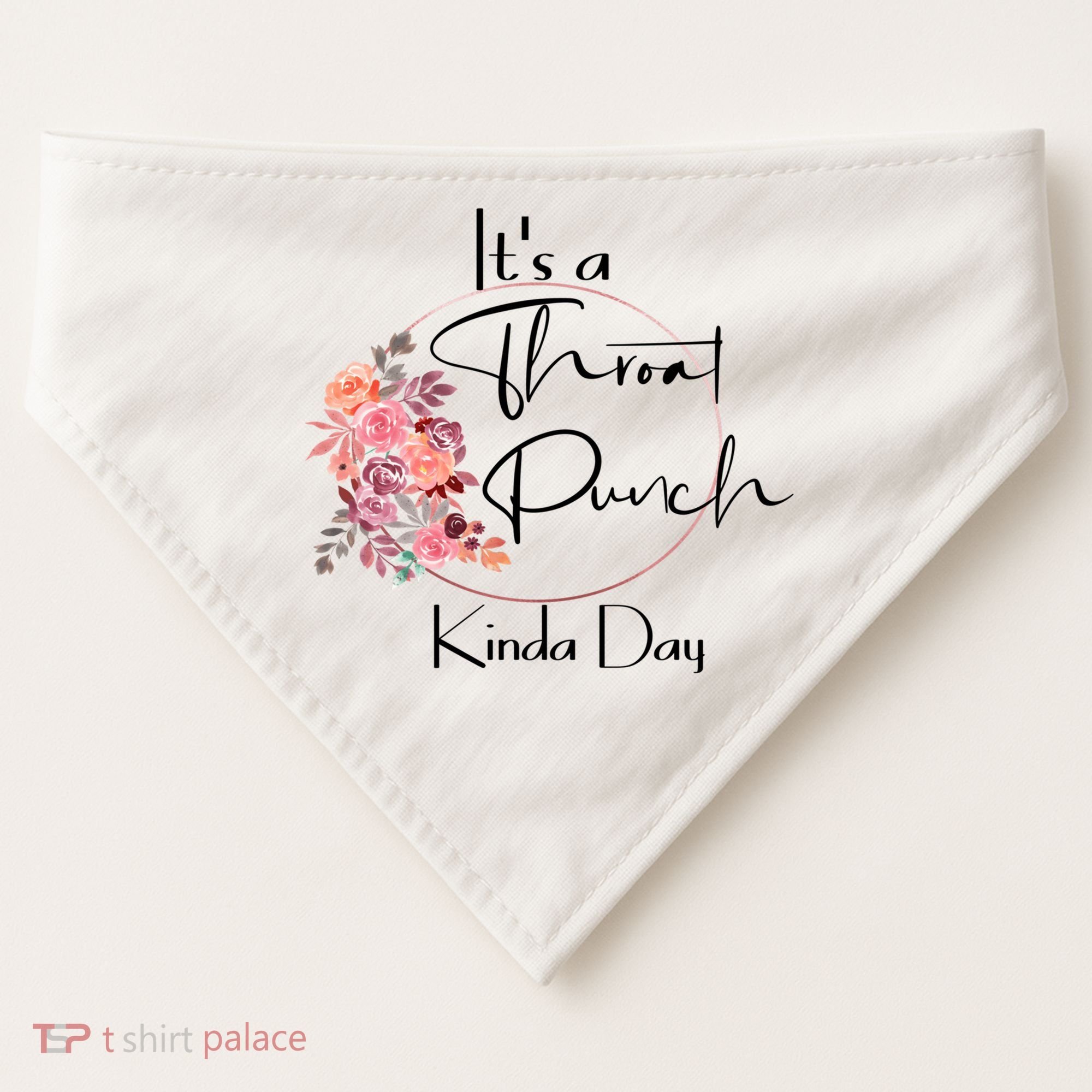 It's A Throat Punch Kinda Day Flowers Fun Sarcastic Quote Gift USA-Made Doggie Bandana