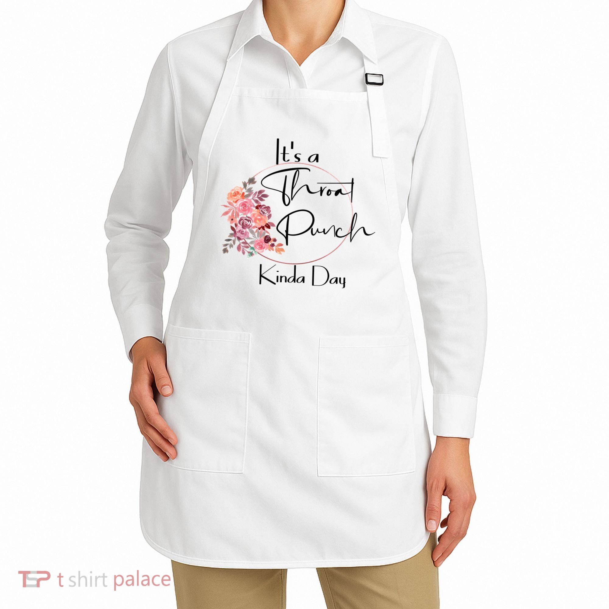 It's A Throat Punch Kinda Day Flowers Fun Sarcastic Quote Gift Apron