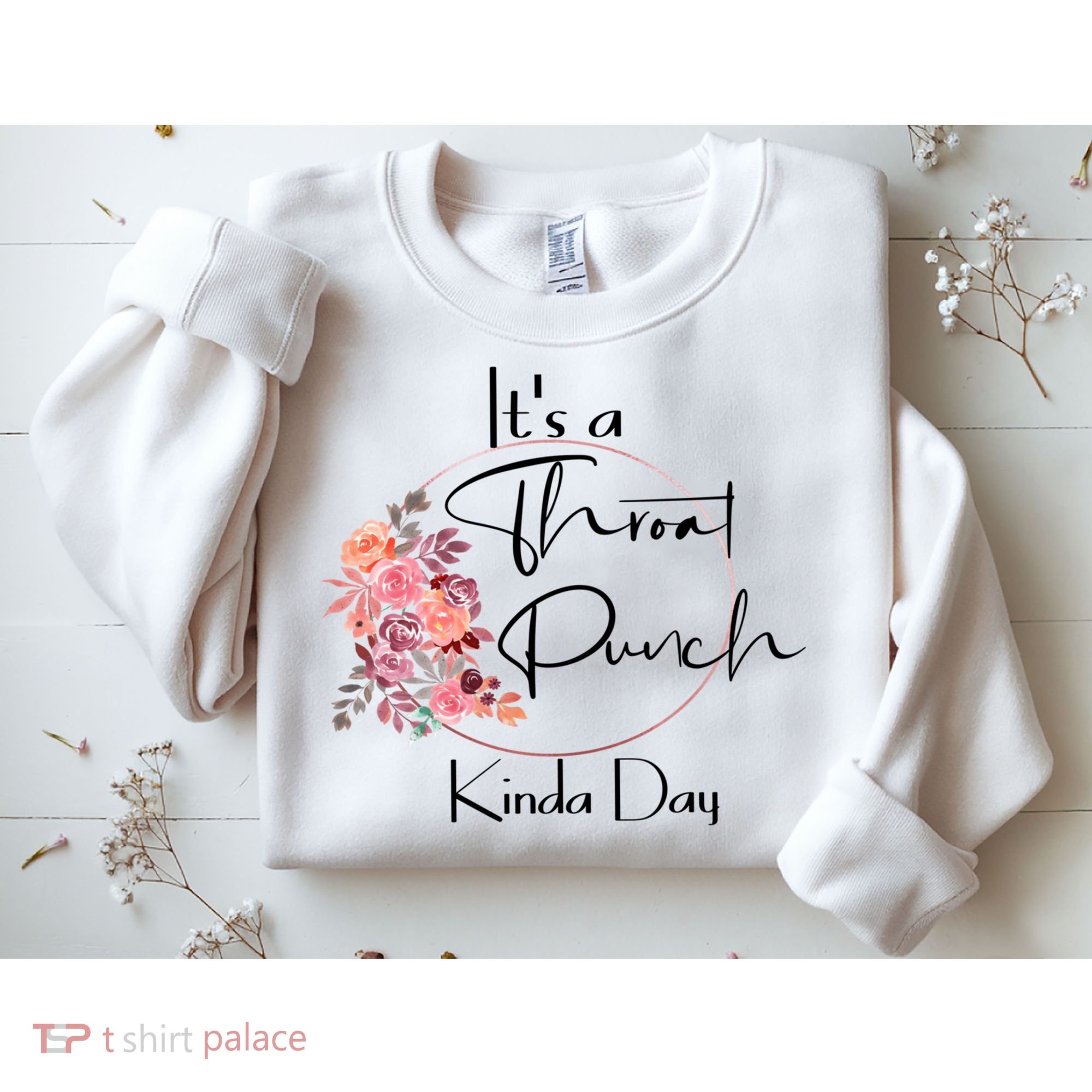 It's A Throat Punch Kinda Day Flowers Fun Sarcastic Quote Gift Sweatshirt