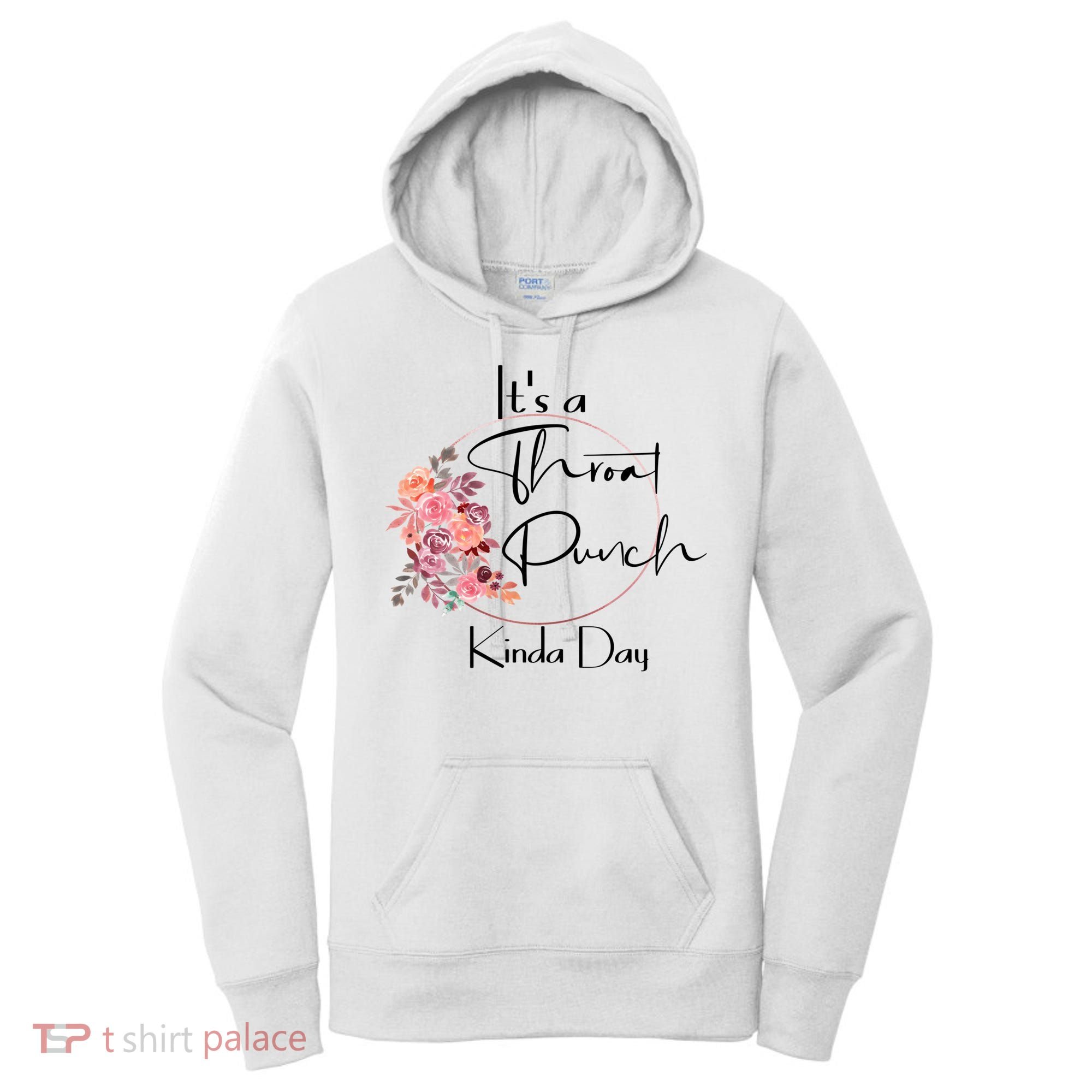 It's A Throat Punch Kinda Day Flowers Fun Sarcastic Quote Gift Women's Hoodie
