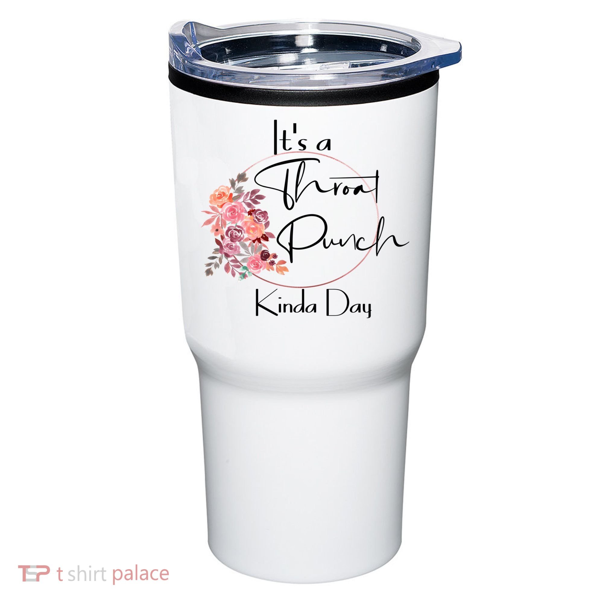 It's A Throat Punch Kinda Day Flowers Fun Sarcastic Quote Gift Tumbler