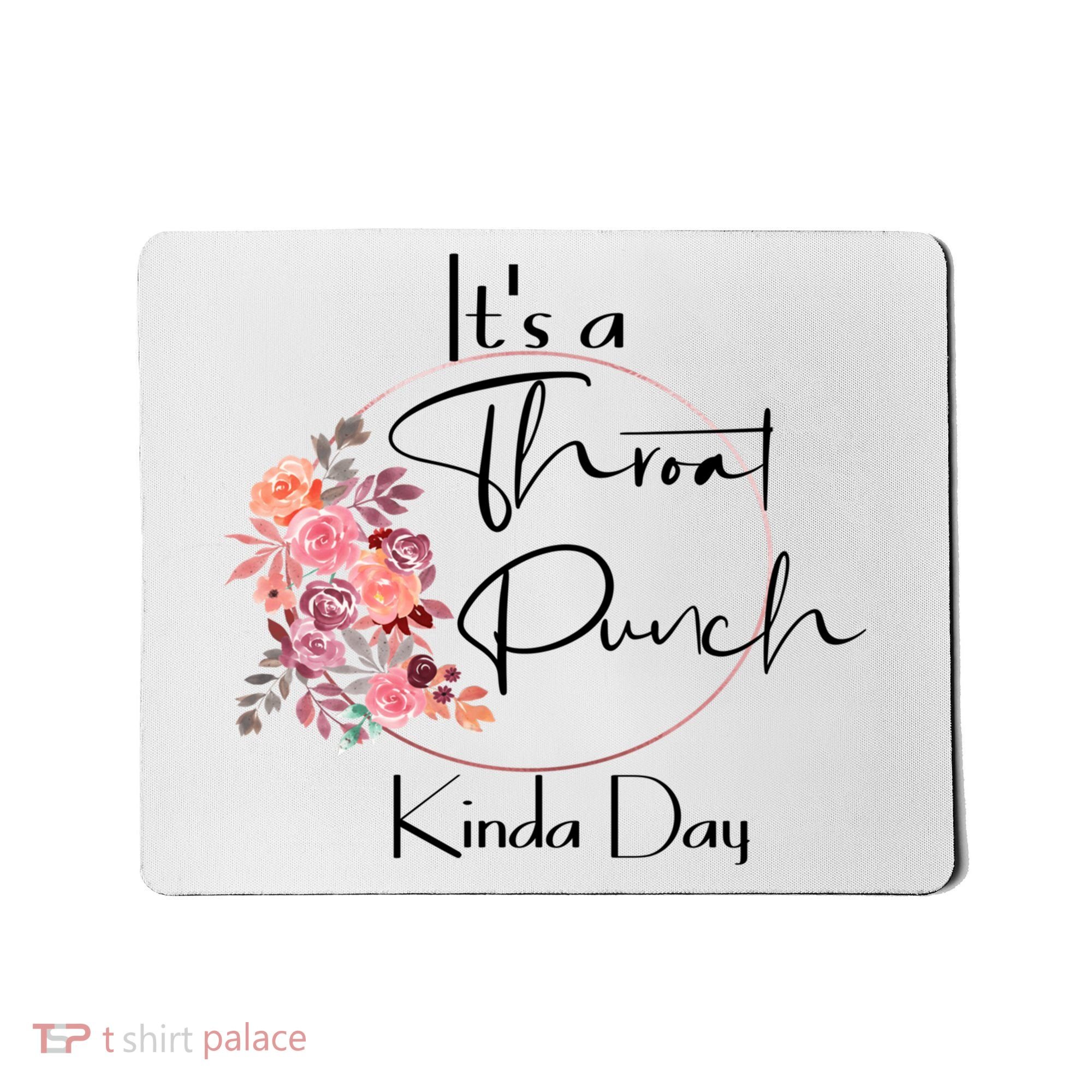 It's A Throat Punch Kinda Day Flowers Fun Sarcastic Quote Gift Mousepad