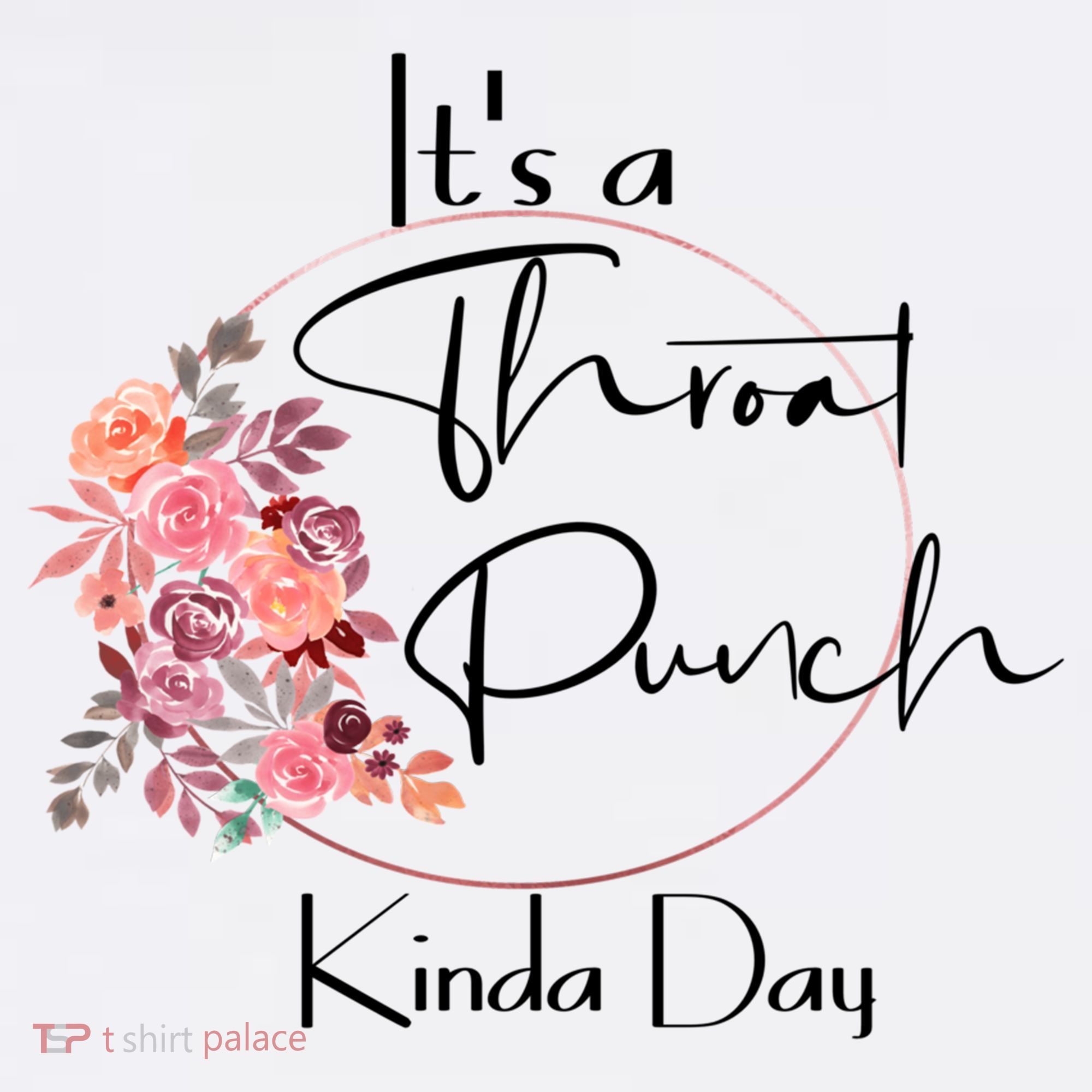 It's A Throat Punch Kinda Day Flowers Fun Sarcastic Quote Gift Mousepad