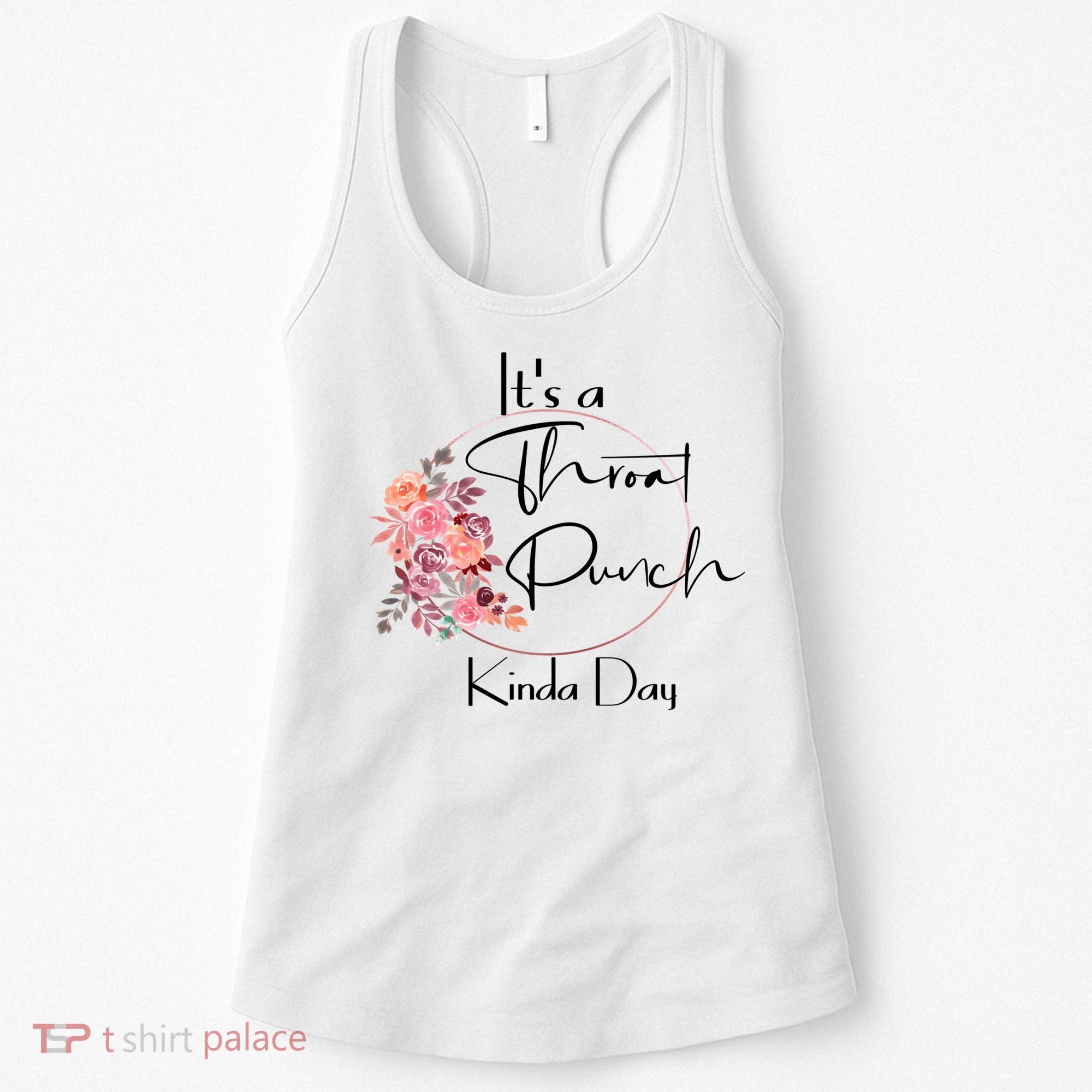 It's A Throat Punch Kinda Day Flowers Fun Sarcastic Quote Gift Women's Tank Top
