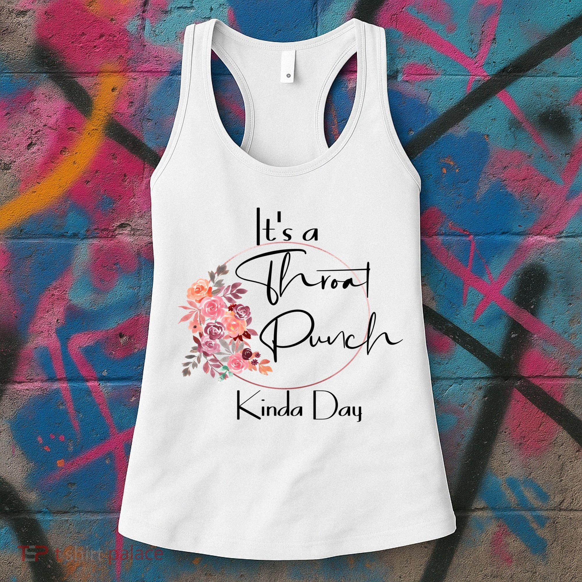 It's A Throat Punch Kinda Day Flowers Fun Sarcastic Quote Gift Women's Tank Top