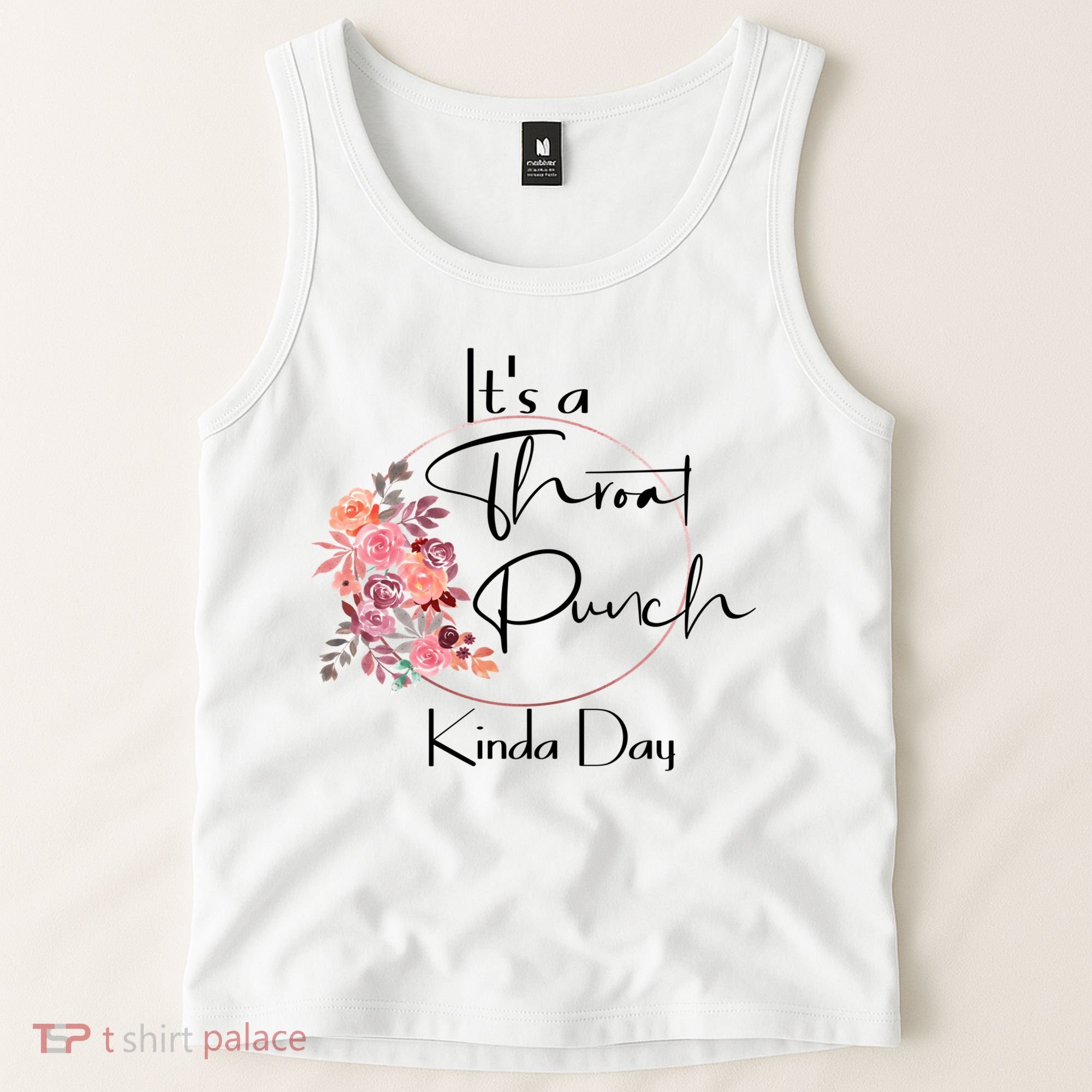 It's A Throat Punch Kinda Day Flowers Fun Sarcastic Quote Gift Tank Top