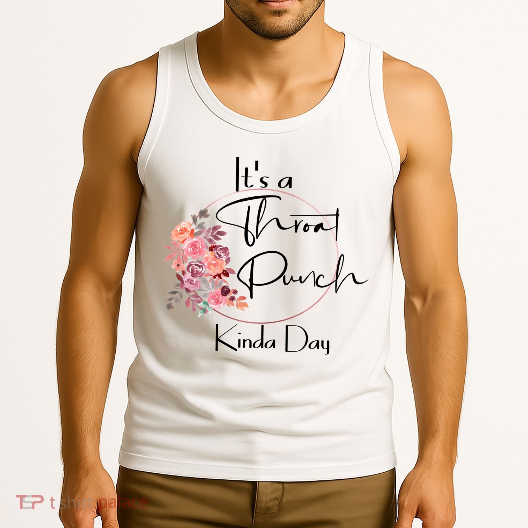 It's A Throat Punch Kinda Day Flowers Fun Sarcastic Quote Gift Tank Top