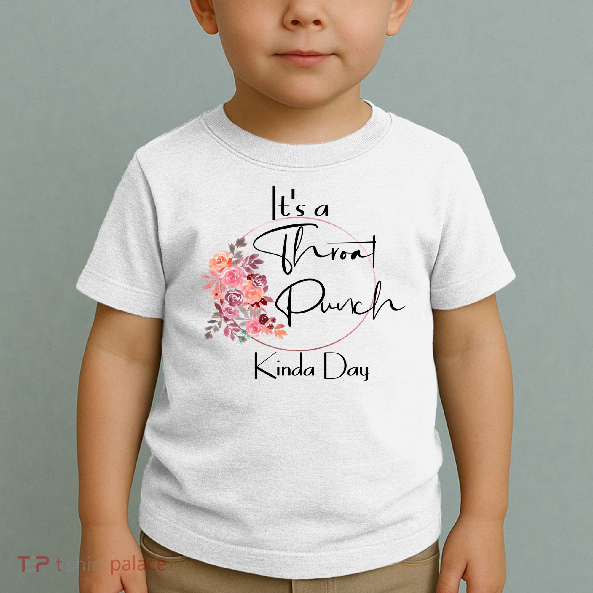 It's A Throat Punch Kinda Day Flowers Fun Sarcastic Quote Gift Toddler T-Shirt
