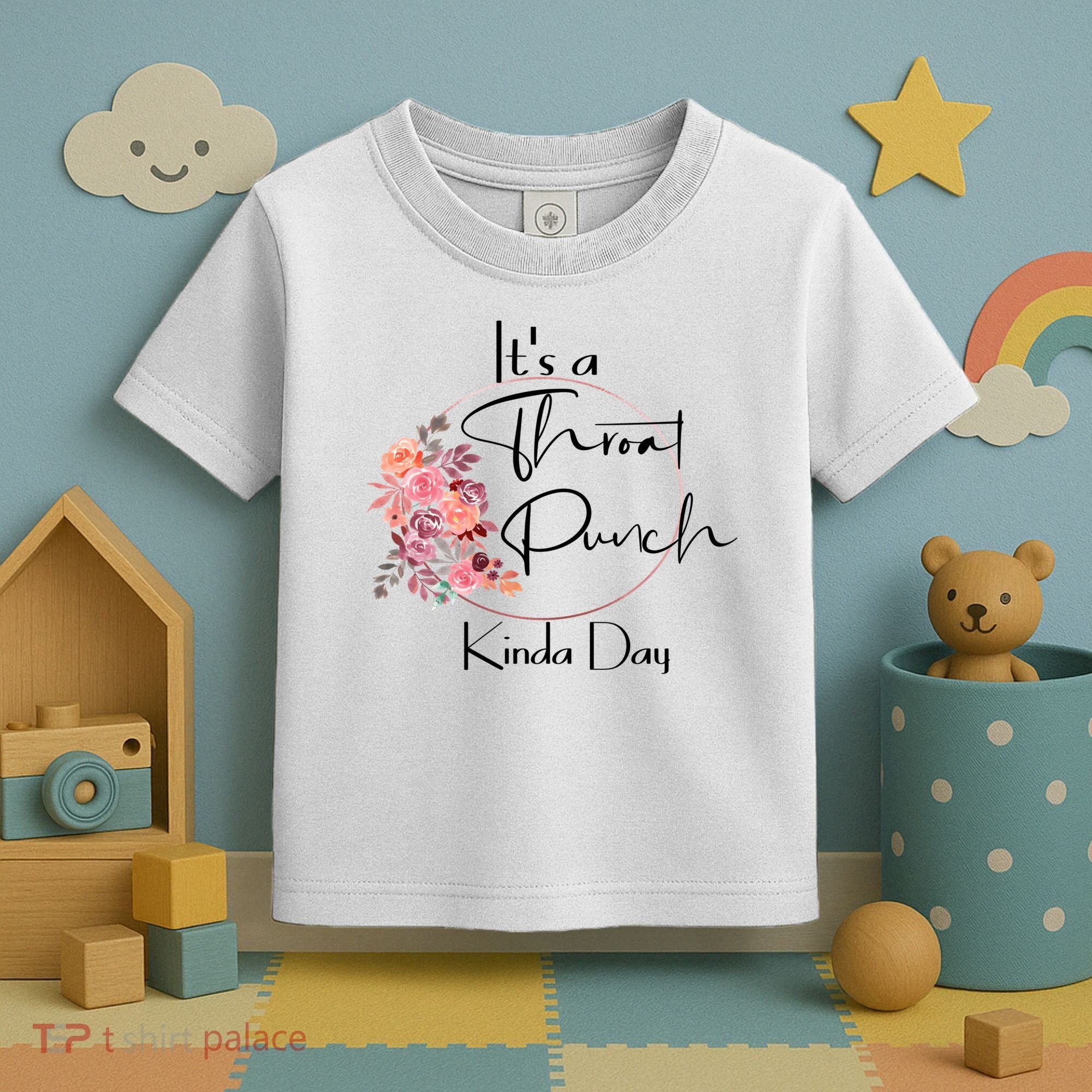 It's A Throat Punch Kinda Day Flowers Fun Sarcastic Quote Gift Toddler T-Shirt
